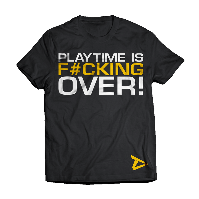 Dedicated T-Shirt 'Playtime is F#cking Over!'