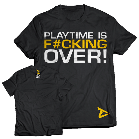 Dedicated T-Shirt 'Playtime is F#cking Over!'